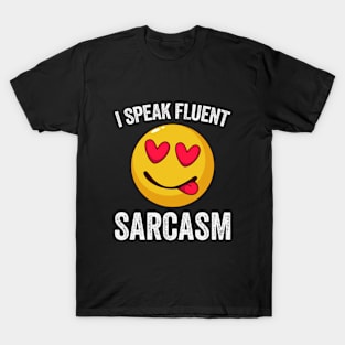 I Speak Fluent Sarcasm T-Shirt